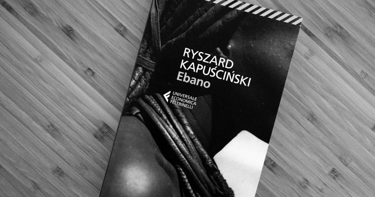 Ebano – Ryszard Kapuściński – Recensione