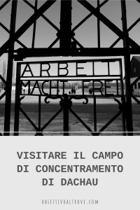 Visitare il campo di concentramento di Dachau