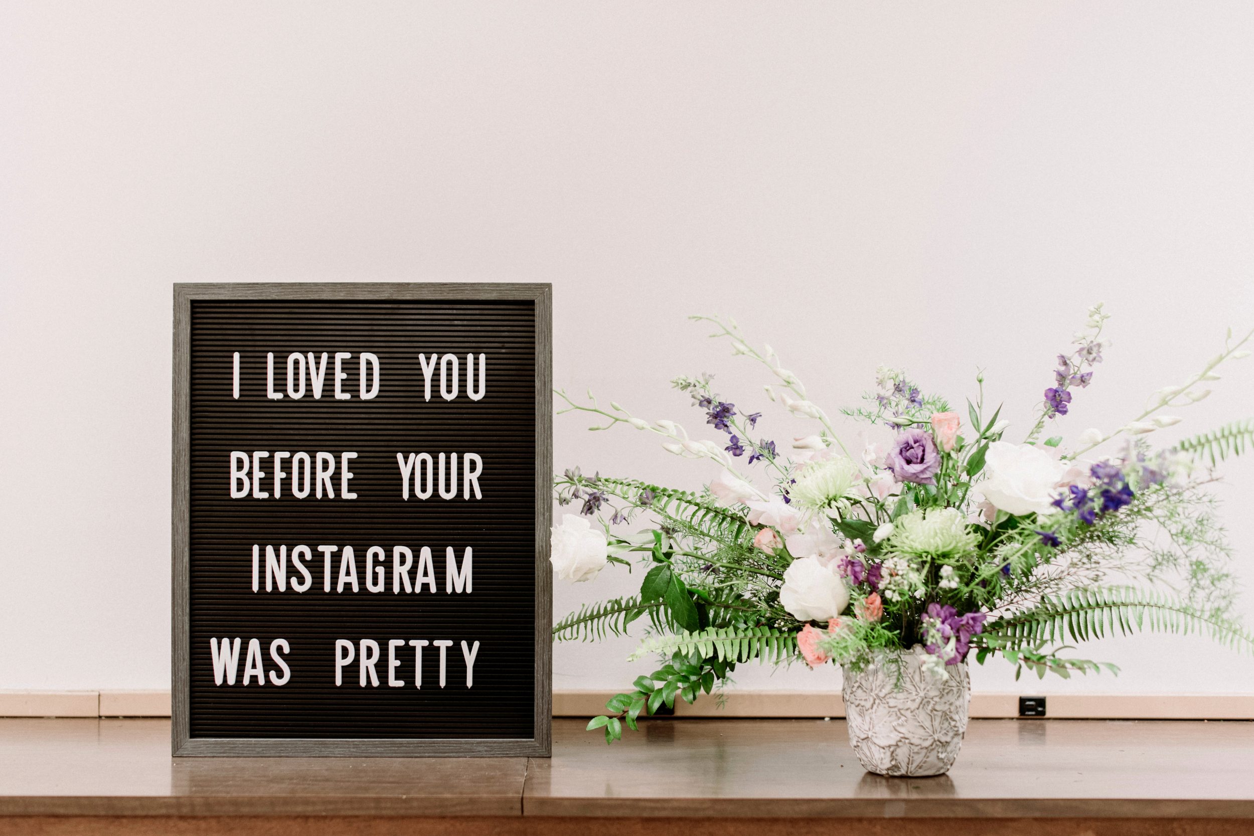 I loved you before your Instagram was pretty